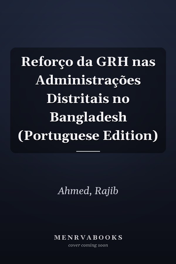 Reforço da GRH nas Administrações Distritais no Bangladesh (Portuguese Edition)