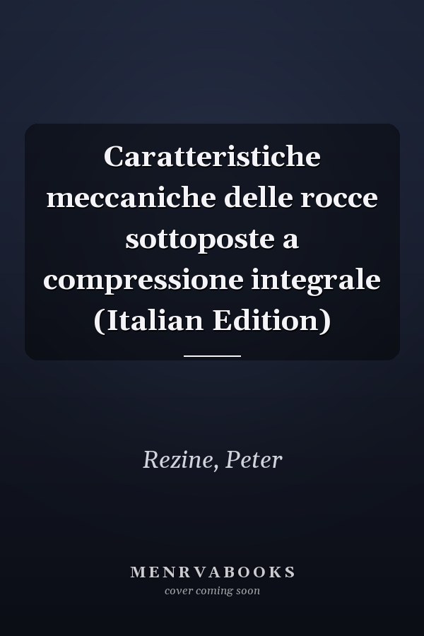 Caratteristiche meccaniche delle rocce sottoposte a compressione integrale (Italian Edition)