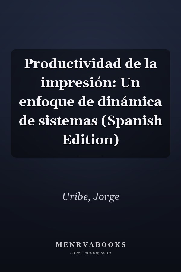 Productividad de la impresión: Un enfoque de dinámica de sistemas (Spanish Edition)