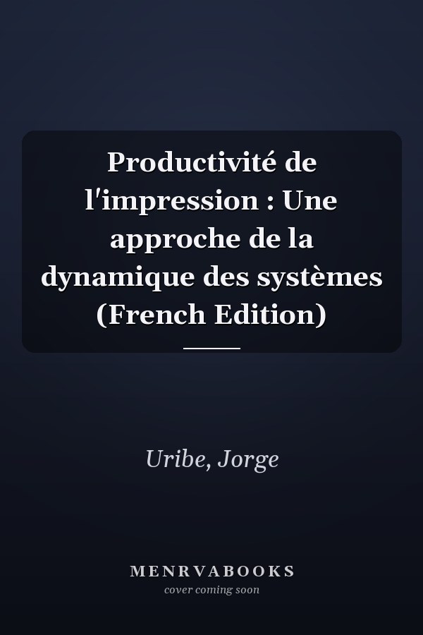 Productivité de l'impression : Une approche de la dynamique des systèmes (French Edition)
