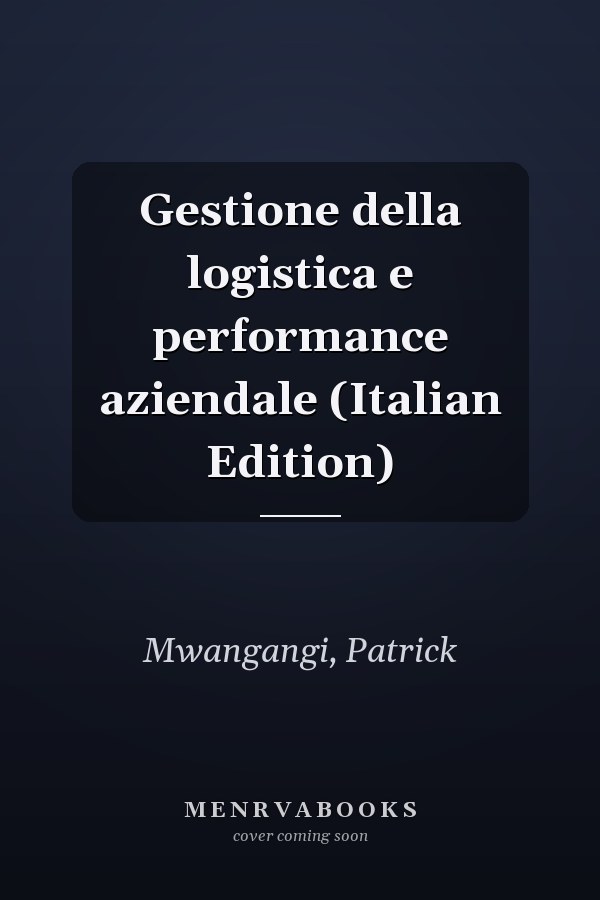 Gestione della logistica e performance aziendale (Italian Edition)