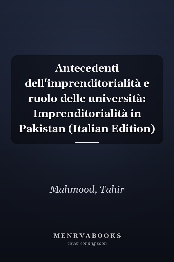 Antecedenti dell'imprenditorialità e ruolo delle università: Imprenditorialità in Pakistan (Italian Edition)