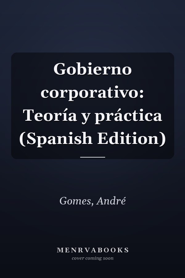 Gobierno corporativo: Teoría y práctica (Spanish Edition)