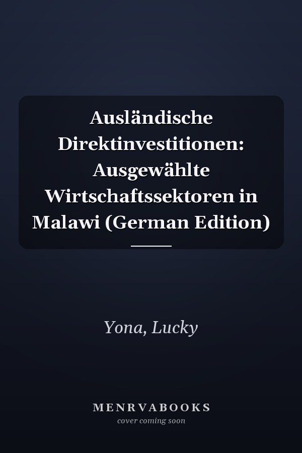 Ausländische Direktinvestitionen: Ausgewählte Wirtschaftssektoren in Malawi (German Edition)