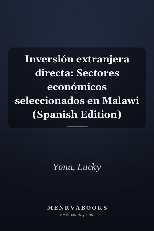 Inversión extranjera directa: Sectores económicos seleccionados en Malawi (Spanish Edition)