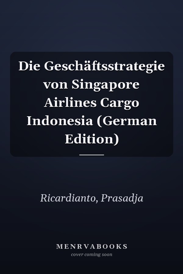 Die Geschäftsstrategie von Singapore Airlines Cargo Indonesia (German Edition)