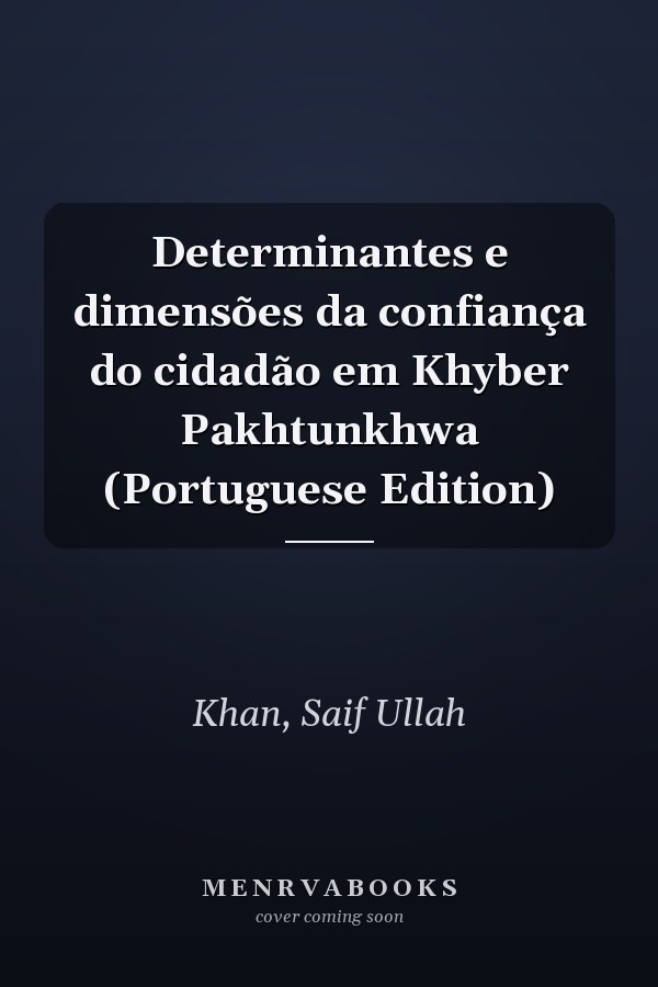 Determinantes e dimensões da confiança do cidadão em Khyber Pakhtunkhwa (Portuguese Edition)