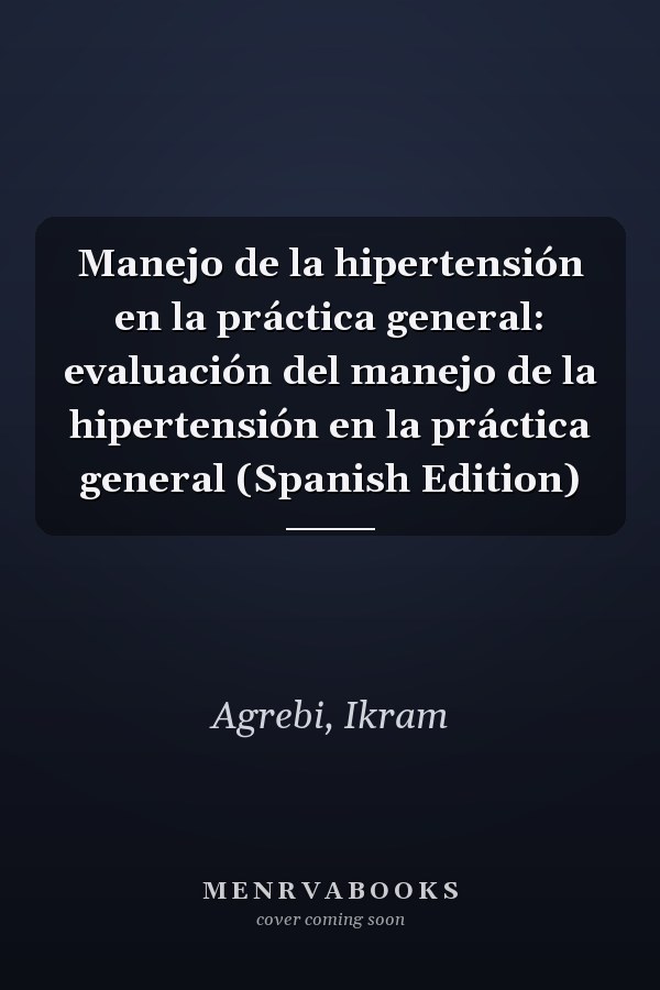 Manejo de la hipertensión en la práctica general: evaluación del manejo de la hipertensión en la práctica general (Spanish Edition)
