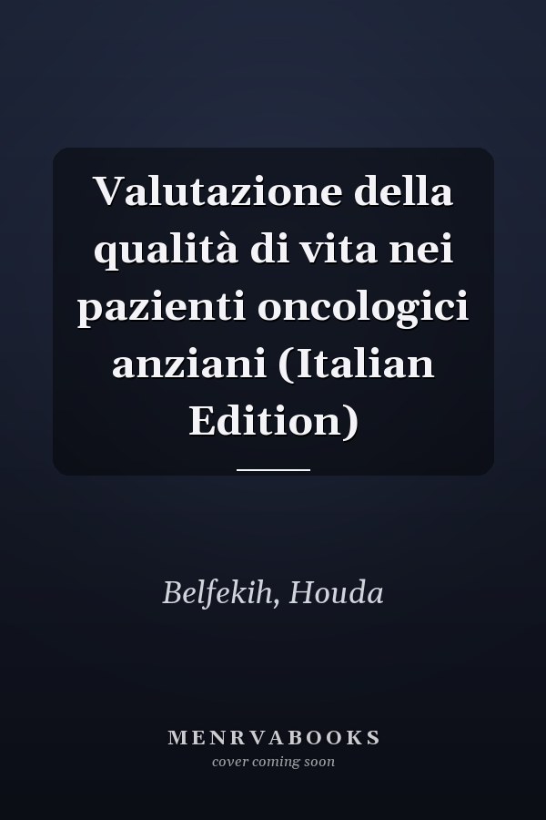 Valutazione della qualità di vita nei pazienti oncologici anziani (Italian Edition)