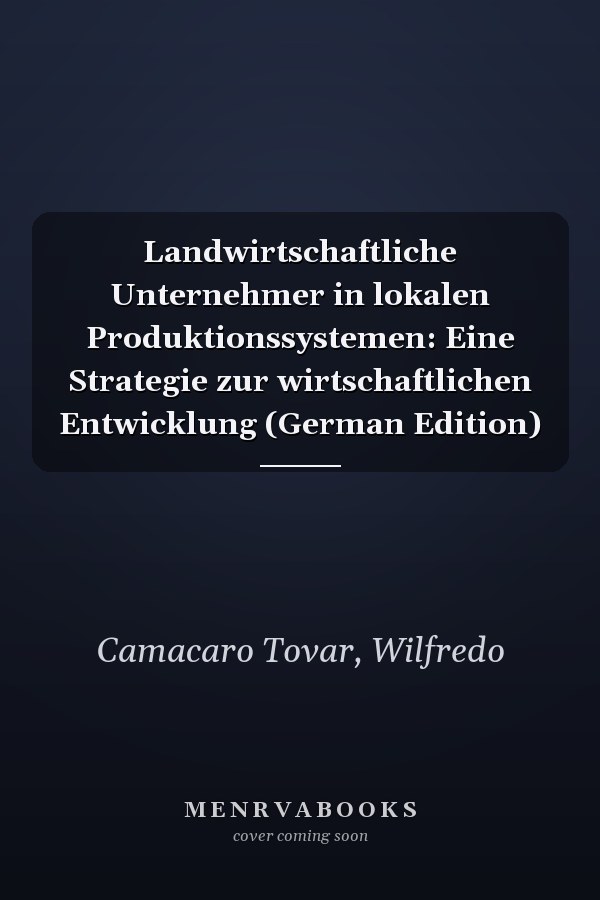 Landwirtschaftliche Unternehmer in lokalen Produktionssystemen: Eine Strategie zur wirtschaftlichen Entwicklung (German Edition)