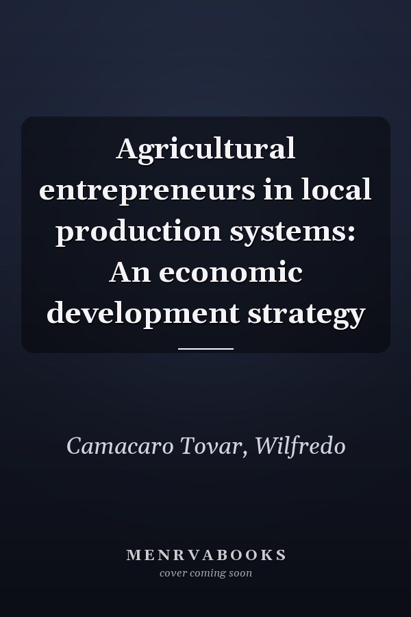 Agricultural entrepreneurs in local production systems: An economic development strategy