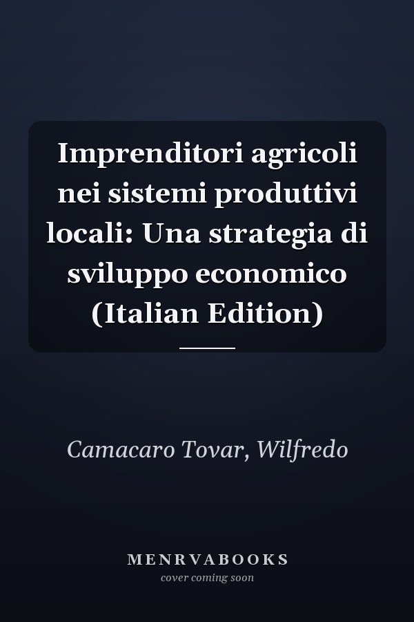 Imprenditori agricoli nei sistemi produttivi locali: Una strategia di sviluppo economico (Italian Edition)