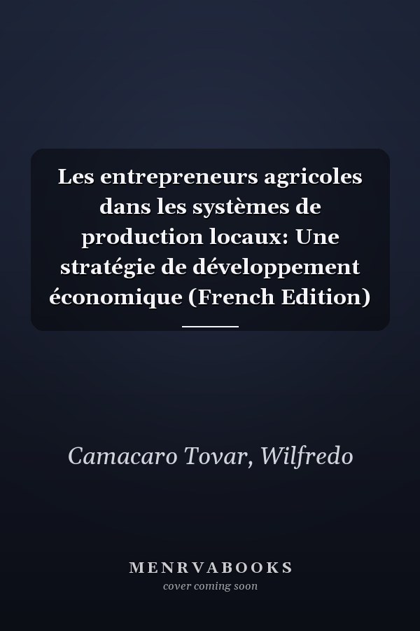 Les entrepreneurs agricoles dans les systèmes de production locaux: Une stratégie de développement économique (French Edition)