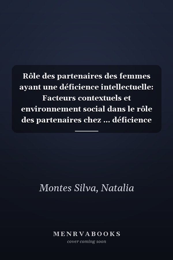 Rôle des partenaires des femmes ayant une déficience intellectuelle: Facteurs contextuels et environnement social dans le rôle des partenaires chez ... déficience intellectuelle (French Edition)