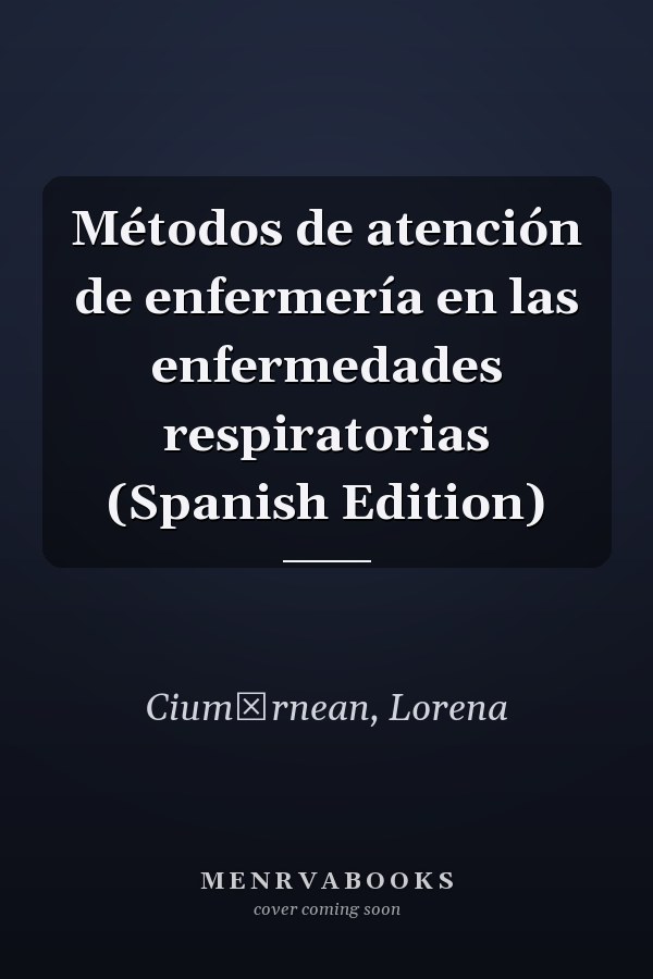 Métodos de atención de enfermería en las enfermedades respiratorias (Spanish Edition)