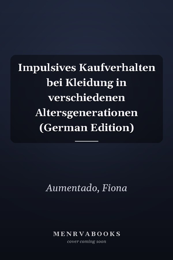 Impulsives Kaufverhalten bei Kleidung in verschiedenen Altersgenerationen (German Edition)
