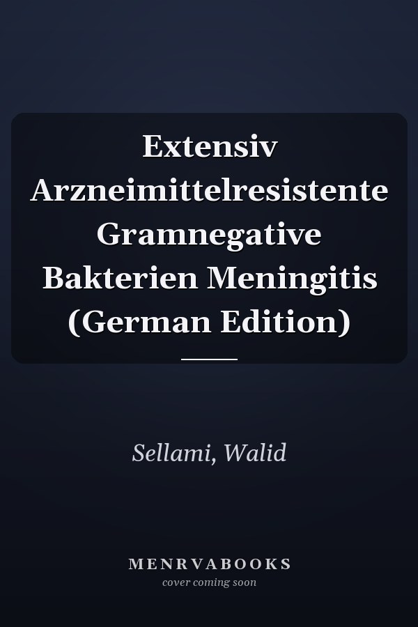 Extensiv Arzneimittelresistente Gramnegative Bakterien Meningitis (German Edition)