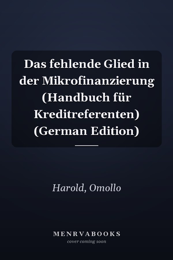 Das fehlende Glied in der Mikrofinanzierung (Handbuch für Kreditreferenten) (German Edition)