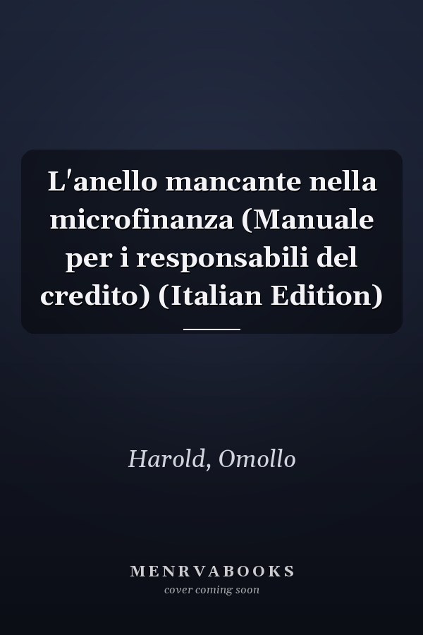 L'anello mancante nella microfinanza (Manuale per i responsabili del credito) (Italian Edition)
