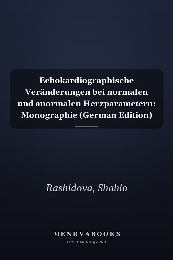 Echokardiographische Veränderungen bei normalen und anormalen Herzparametern: Monographie (German Edition)