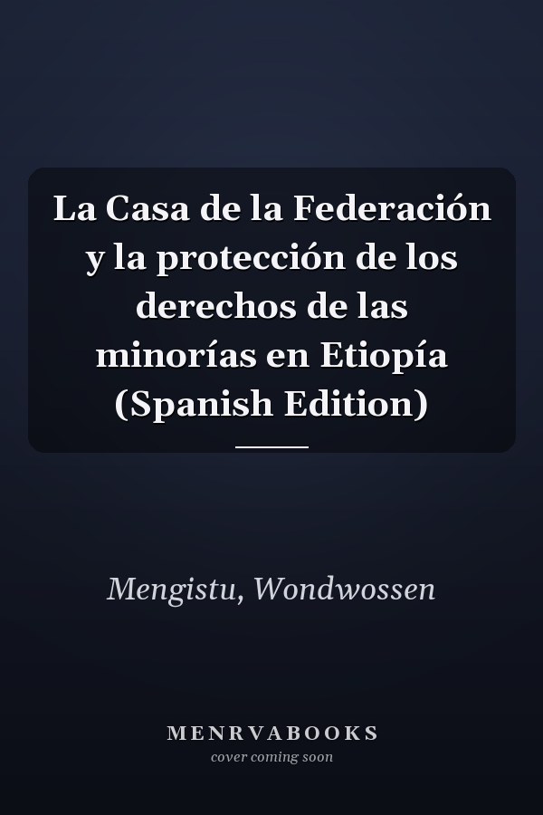 La Casa de la Federación y la protección de los derechos de las minorías en Etiopía (Spanish Edition)