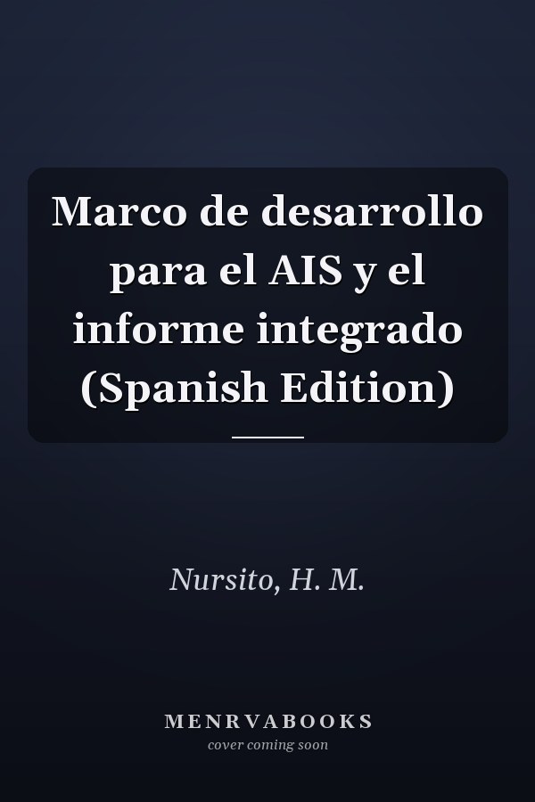 Marco de desarrollo para el AIS y el informe integrado (Spanish Edition)