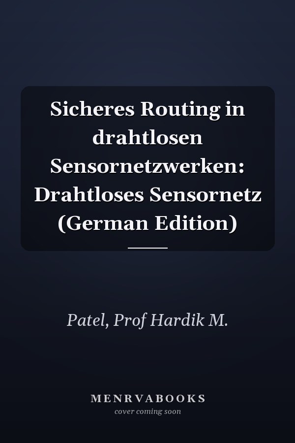 Sicheres Routing in drahtlosen Sensornetzwerken: Drahtloses Sensornetz (German Edition)