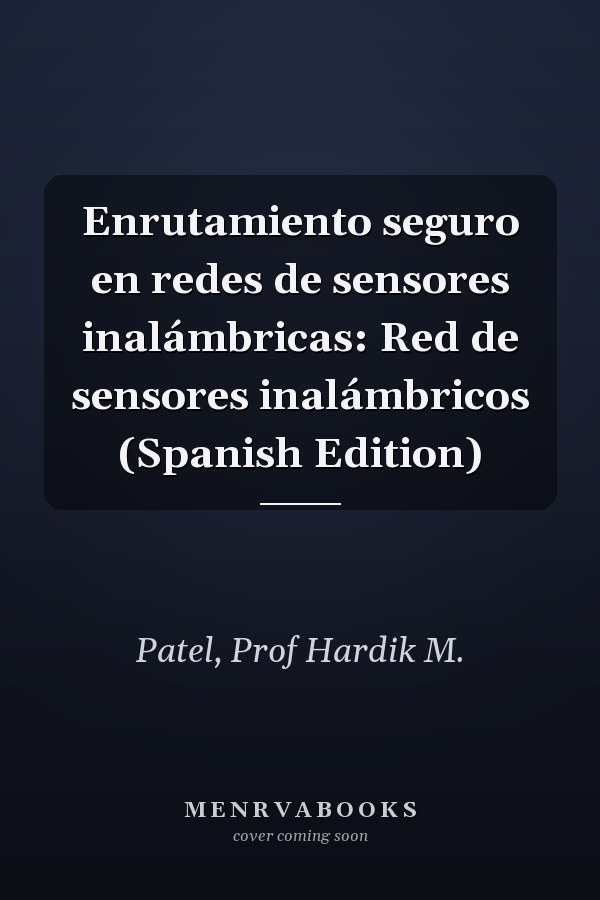 Enrutamiento seguro en redes de sensores inalámbricas: Red de sensores inalámbricos (Spanish Edition)