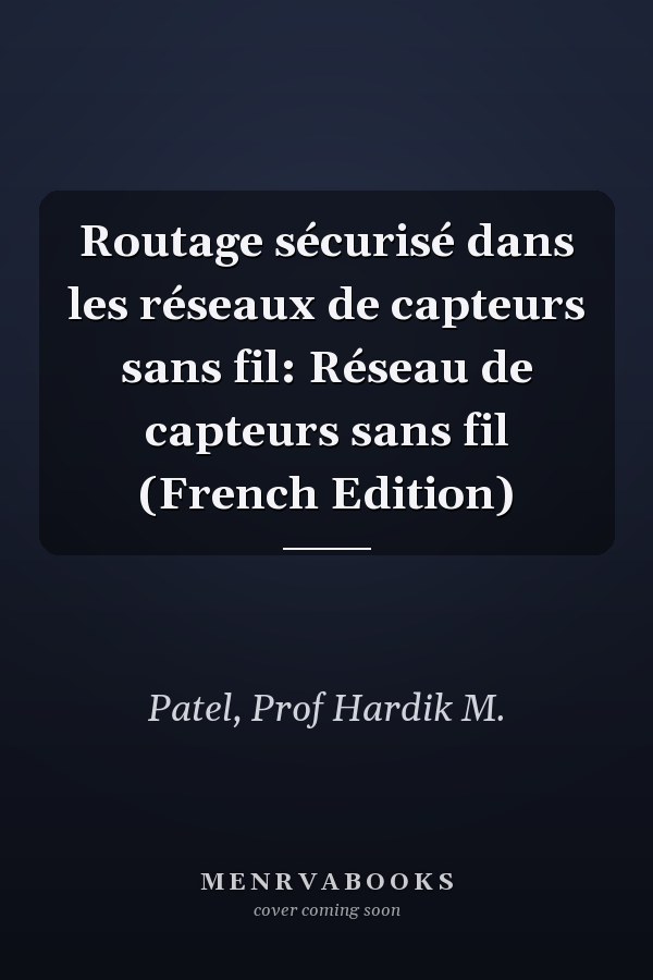 Routage sécurisé dans les réseaux de capteurs sans fil: Réseau de capteurs sans fil (French Edition)