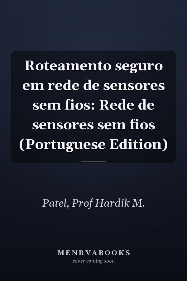 Roteamento seguro em rede de sensores sem fios: Rede de sensores sem fios (Portuguese Edition)