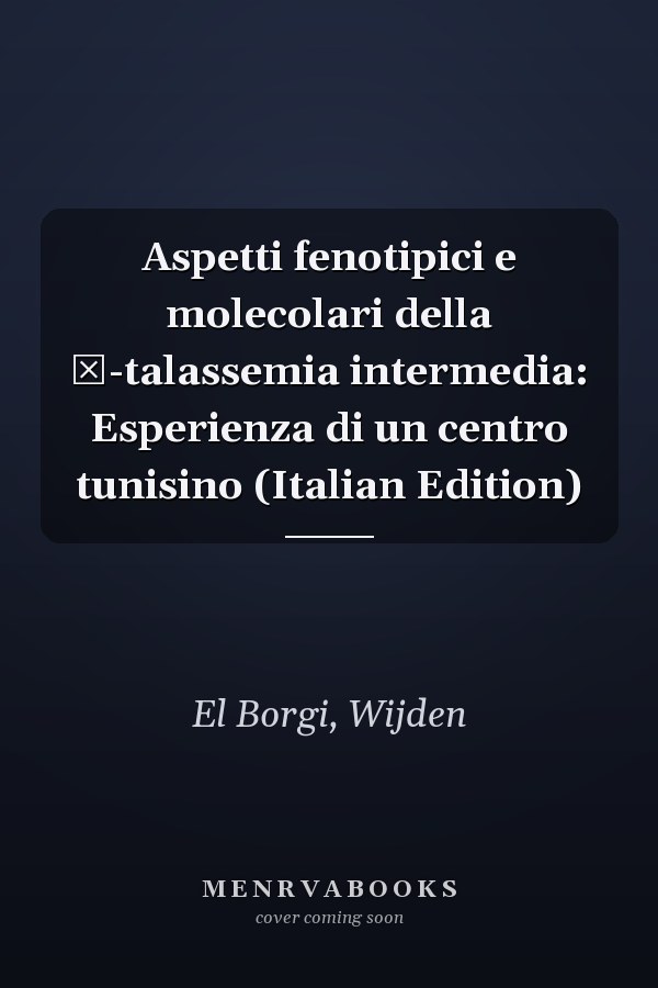 Aspetti fenotipici e molecolari della β-talassemia intermedia: Esperienza di un centro tunisino (Italian Edition)
