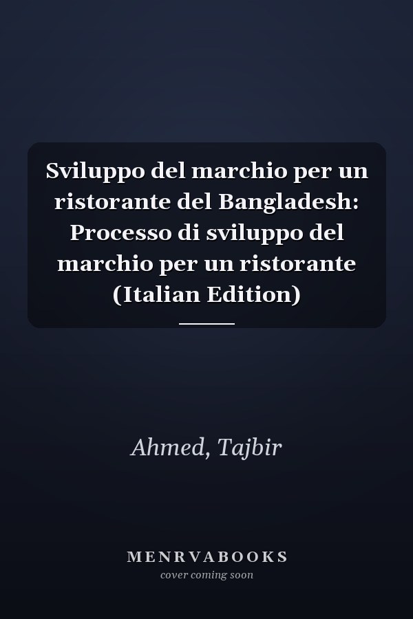 Sviluppo del marchio per un ristorante del Bangladesh: Processo di sviluppo del marchio per un ristorante (Italian Edition)