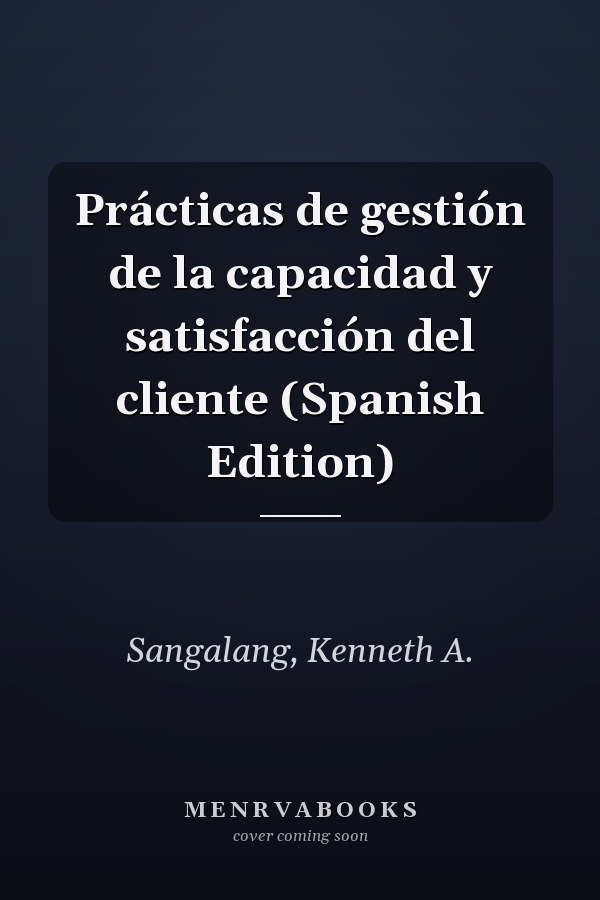 Prácticas de gestión de la capacidad y satisfacción del cliente (Spanish Edition)