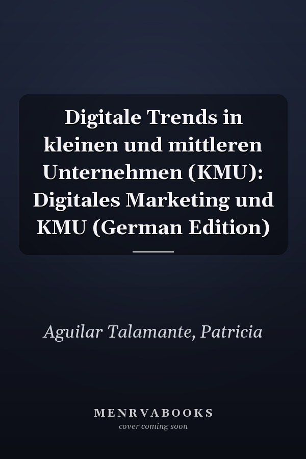Digitale Trends in kleinen und mittleren Unternehmen (KMU): Digitales Marketing und KMU (German Edition)
