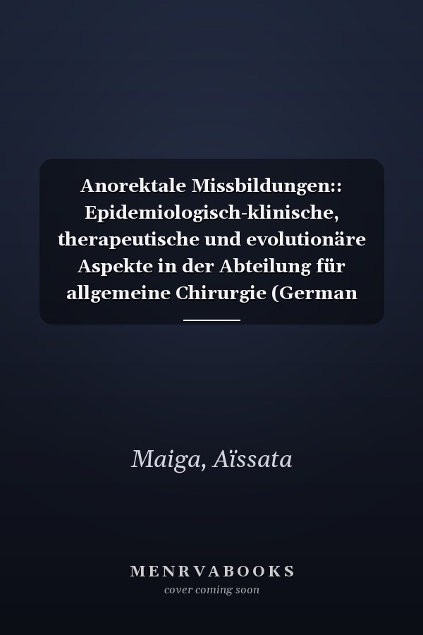 Anorektale Missbildungen:: Epidemiologisch-klinische, therapeutische und evolutionäre Aspekte in der Abteilung für allgemeine Chirurgie (German Edition)