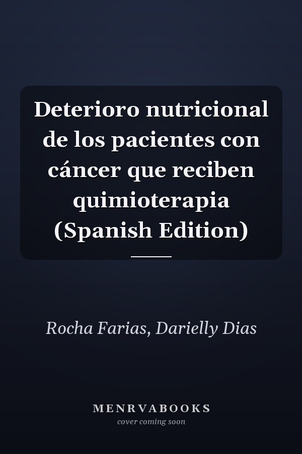 Deterioro nutricional de los pacientes con cáncer que reciben quimioterapia (Spanish Edition)