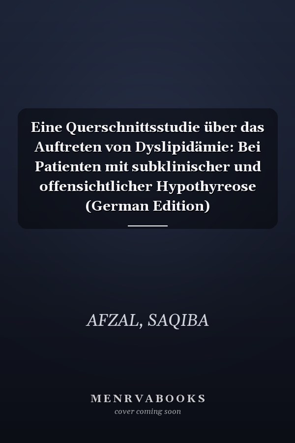 Eine Querschnittsstudie über das Auftreten von Dyslipidämie: Bei Patienten mit subklinischer und offensichtlicher Hypothyreose (German Edition)