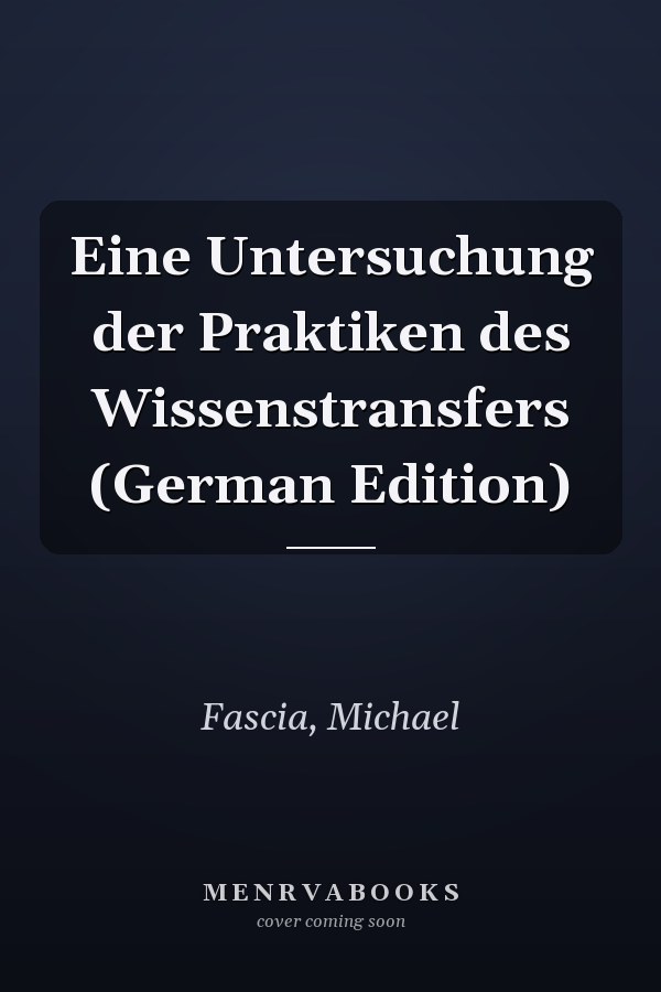 Eine Untersuchung der Praktiken des Wissenstransfers (German Edition)