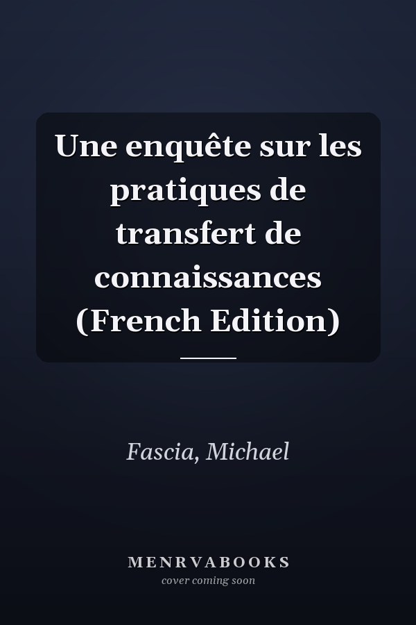 Une enquête sur les pratiques de transfert de connaissances (French Edition)