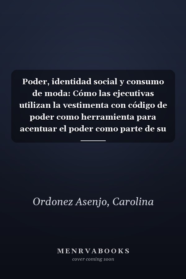 Poder, identidad social y consumo de moda: Cómo las ejecutivas utilizan la vestimenta con código de poder como herramienta para acentuar el poder como parte de su identidad social (Spanish Edition)