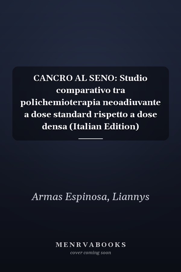 CANCRO AL SENO: Studio comparativo tra polichemioterapia neoadiuvante a dose standard rispetto a dose densa (Italian Edition)