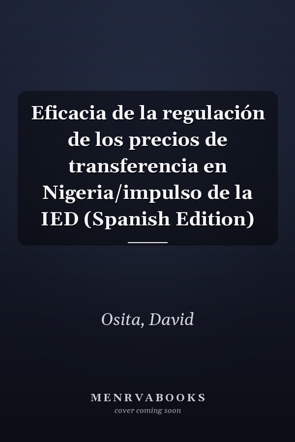 Eficacia de la regulación de los precios de transferencia en Nigeria/impulso de la IED (Spanish Edition)