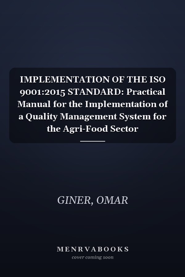 IMPLEMENTATION OF THE ISO 9001:2015 STANDARD: Practical Manual for the Implementation of a Quality Management System for the Agri-Food Sector