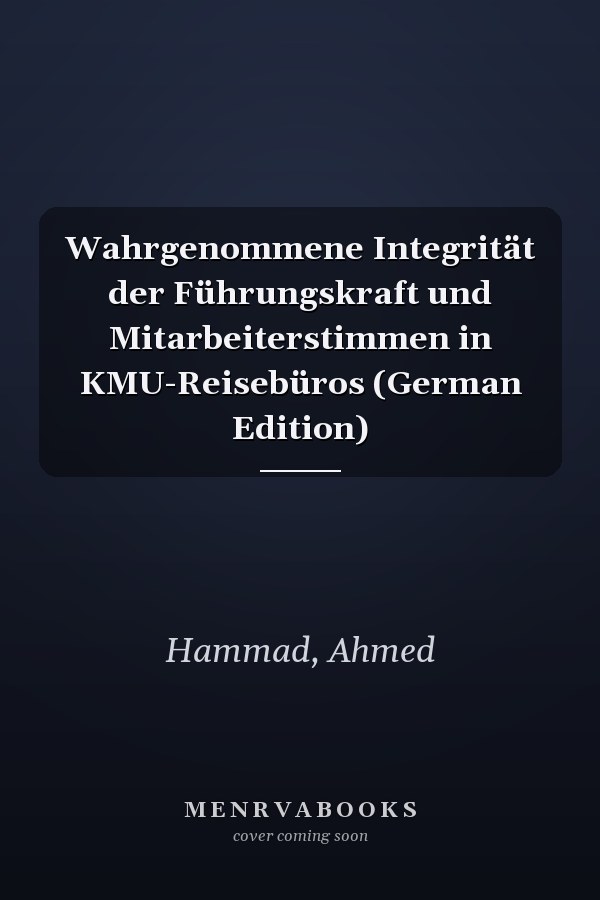 Wahrgenommene Integrität der Führungskraft und Mitarbeiterstimmen in KMU-Reisebüros (German Edition)