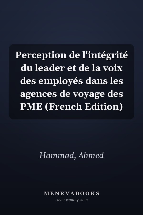 Perception de l'intégrité du leader et de la voix des employés dans les agences de voyage des PME (French Edition)