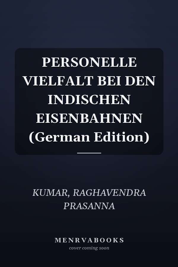 PERSONELLE VIELFALT BEI DEN INDISCHEN EISENBAHNEN (German Edition)