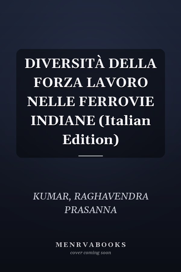DIVERSITÀ DELLA FORZA LAVORO NELLE FERROVIE INDIANE (Italian Edition)