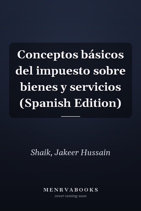 Conceptos básicos del impuesto sobre bienes y servicios (Spanish Edition)