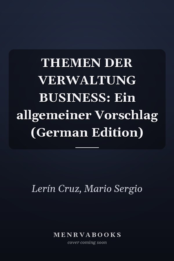 THEMEN DER VERWALTUNG BUSINESS: Ein allgemeiner Vorschlag (German Edition)