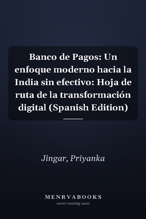 Banco de Pagos: Un enfoque moderno hacia la India sin efectivo: Hoja de ruta de la transformación digital (Spanish Edition)